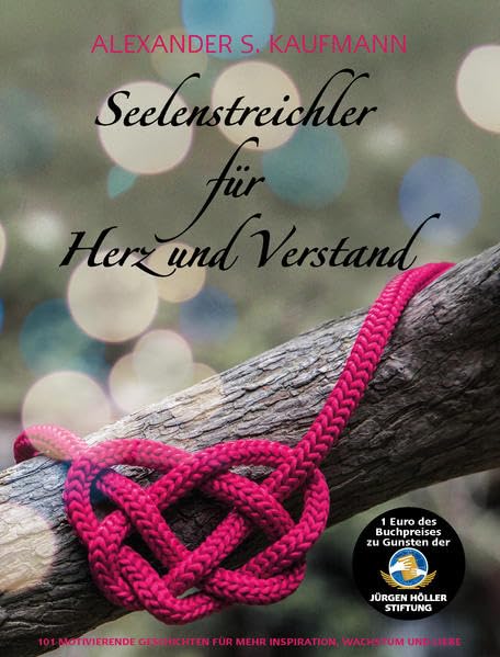 Seelenstreichler für Herz & Verstand: 101 motivierende Geschichten für mehr Inspiration, Wachstum und Liebe Lifestyle