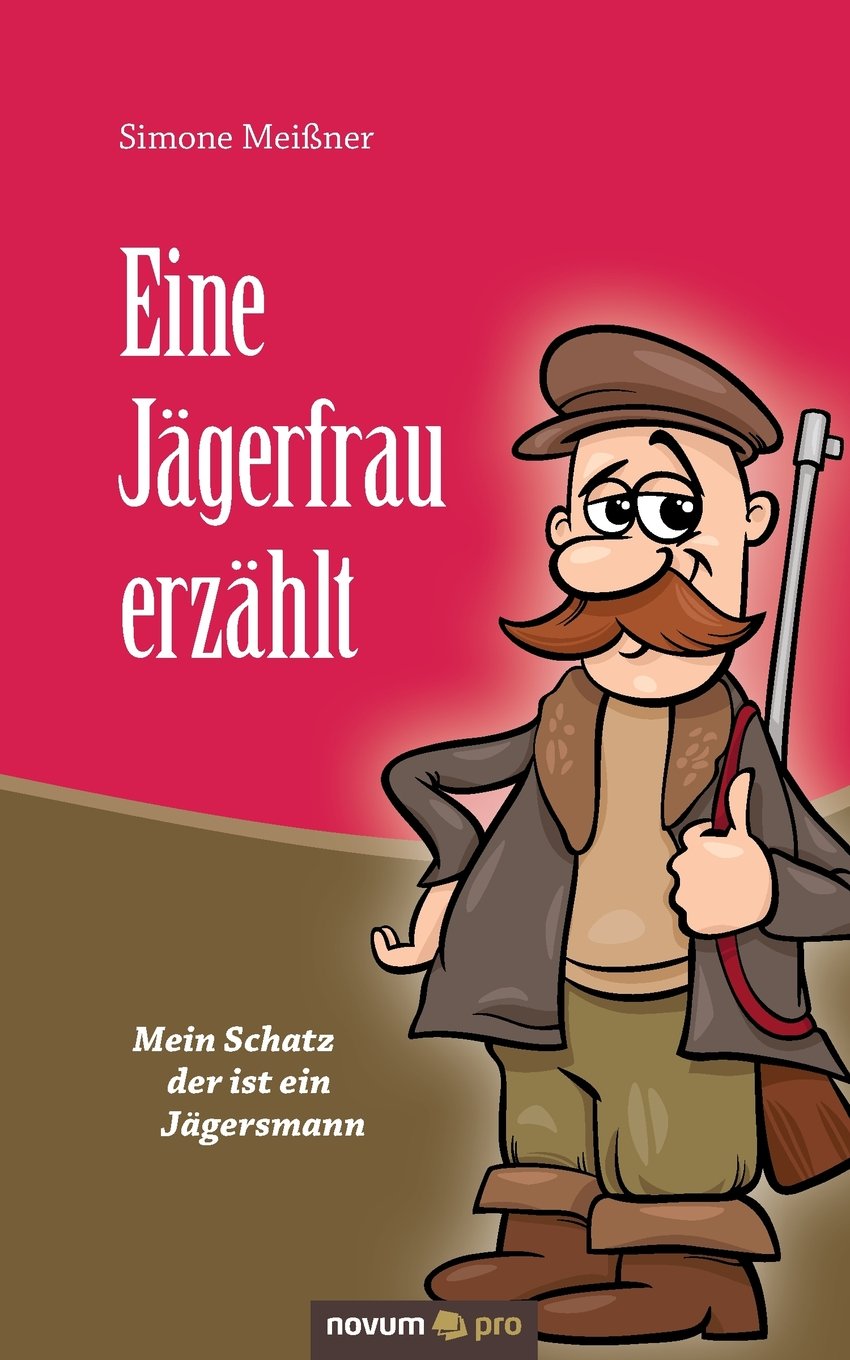 Eine Jägerfrau erzählt: Mein Schatz der ist ein Jägersmann Contemporary literature