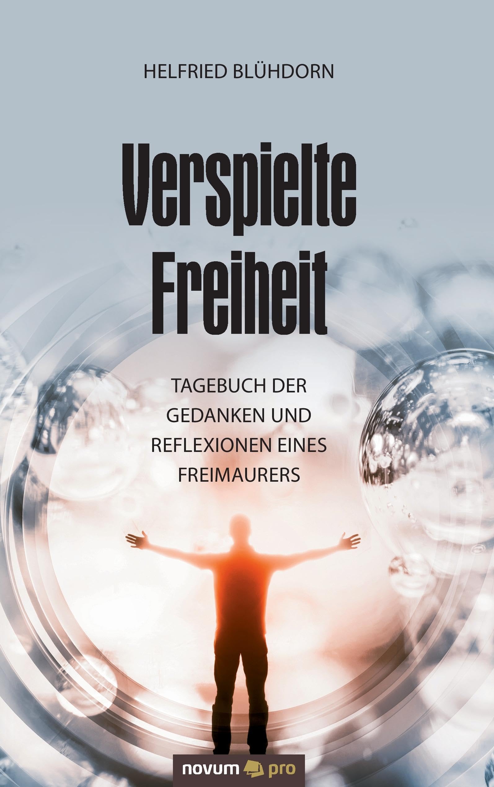 Verspielte Freiheit: Tagebuch der Gedanken und Reflexionen eines Freimaurers Social Sciences