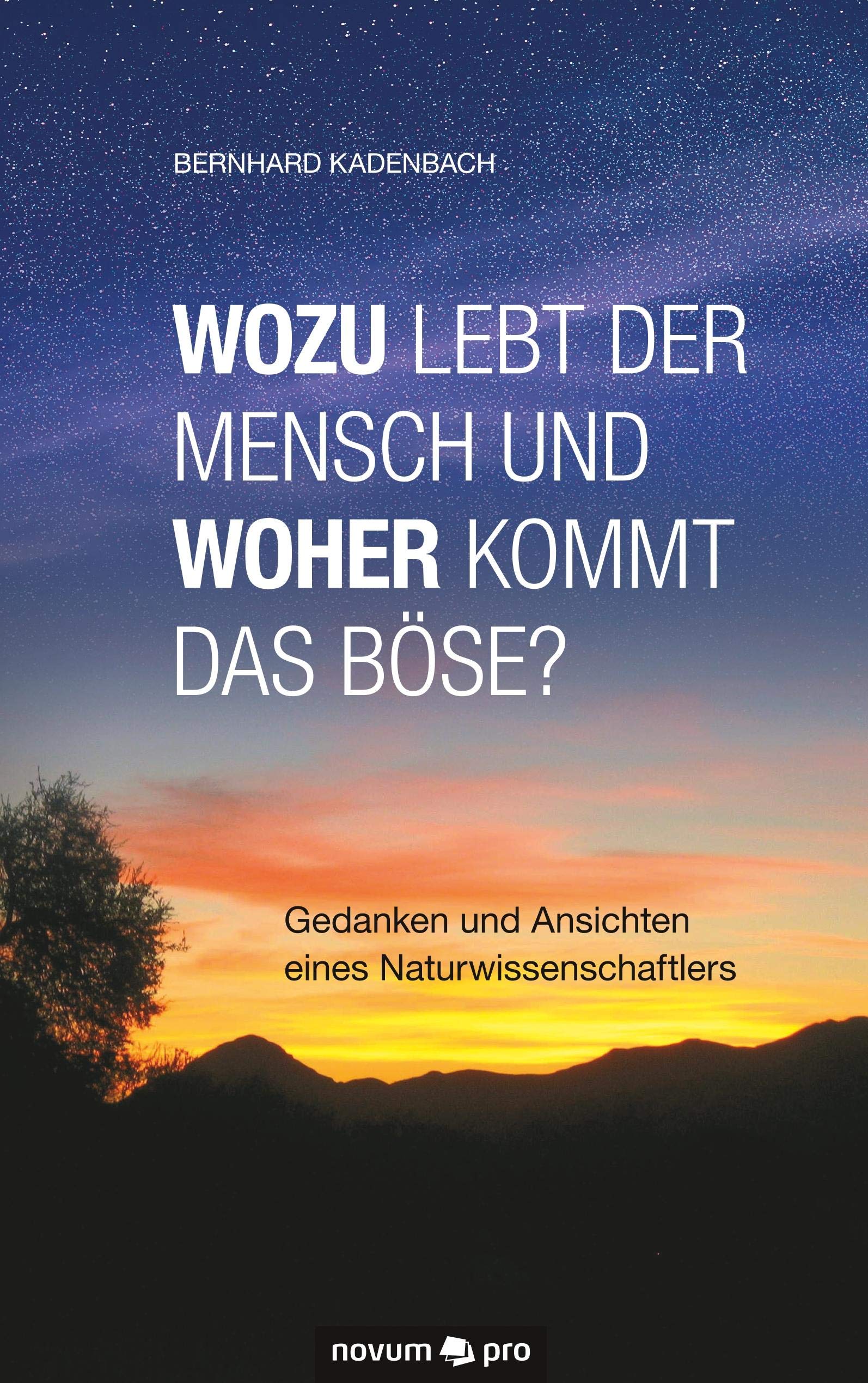 Wozu lebt der Mensch und woher kommt das Böse?: Gedanken und Ansichten eines Naturwissenschaftlers Contemporary literature Books