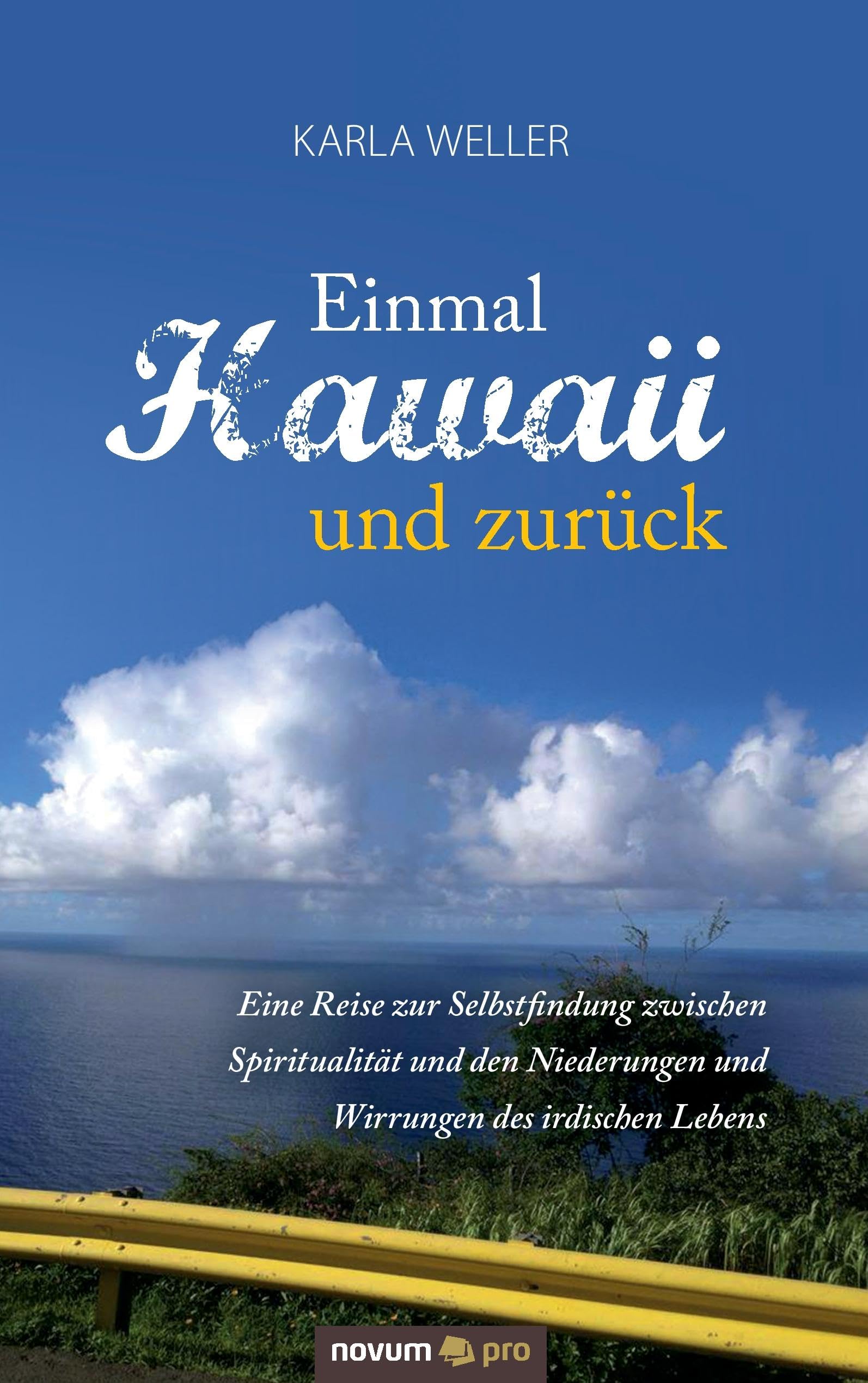 Einmal Hawaii und zurück: Eine Reise zur Selbstfindung zwischen Spiritualität und den Niederungen und Wirrungen des irdischen Lebens Poetry