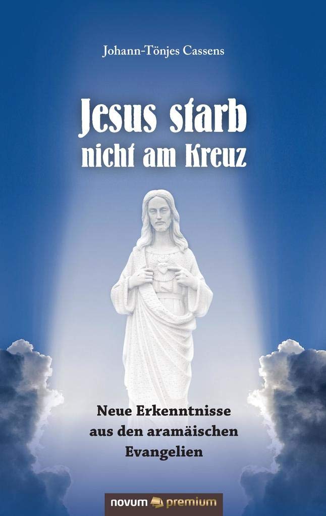 Jesus starb nicht am Kreuz: Neue Erkenntnisse aus den aramäischen Evangelien Contemporary literature