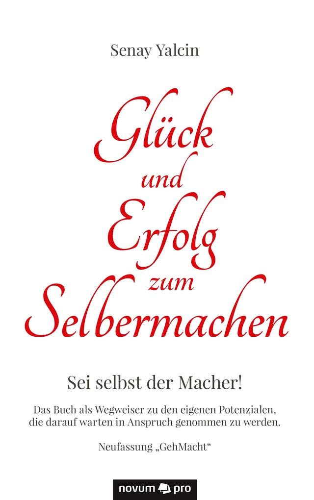 Glück und Erfolg zum Selbermachen: Sei selbst der Macher! Das Buch als Wegweiser zu den eigenen Potenzialen, die darauf warten in Anspruch genommen zu werden. Contemporary literature