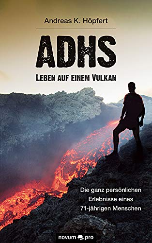 ADHS - Leben auf einem Vulkan: Die ganz persönlichen Erlebnisse eines 71-jährigen Menschen Contemporary literature