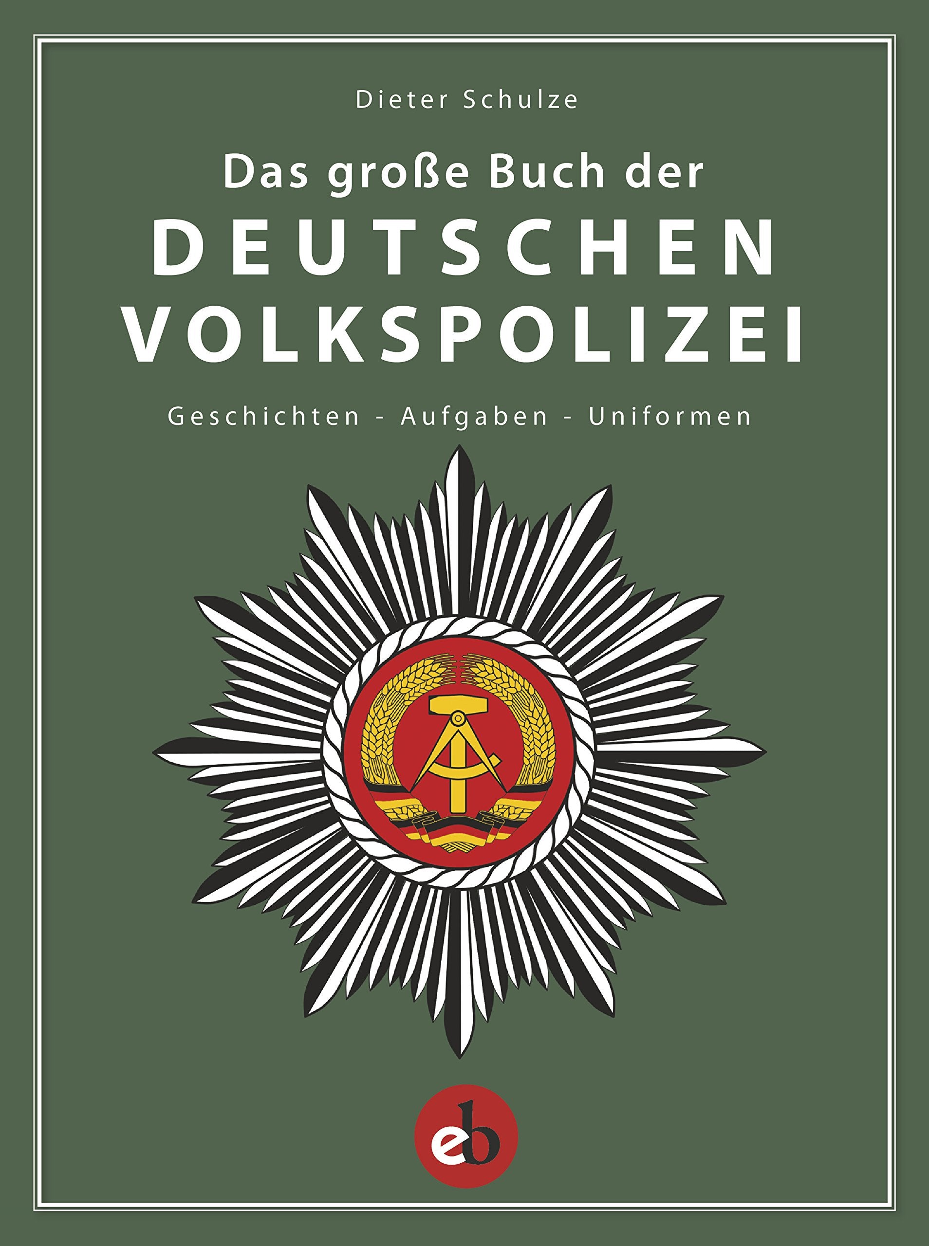 Das große Buch der deutschen Volkspolizei: Geschichten - Aufgaben - Uniformen General education