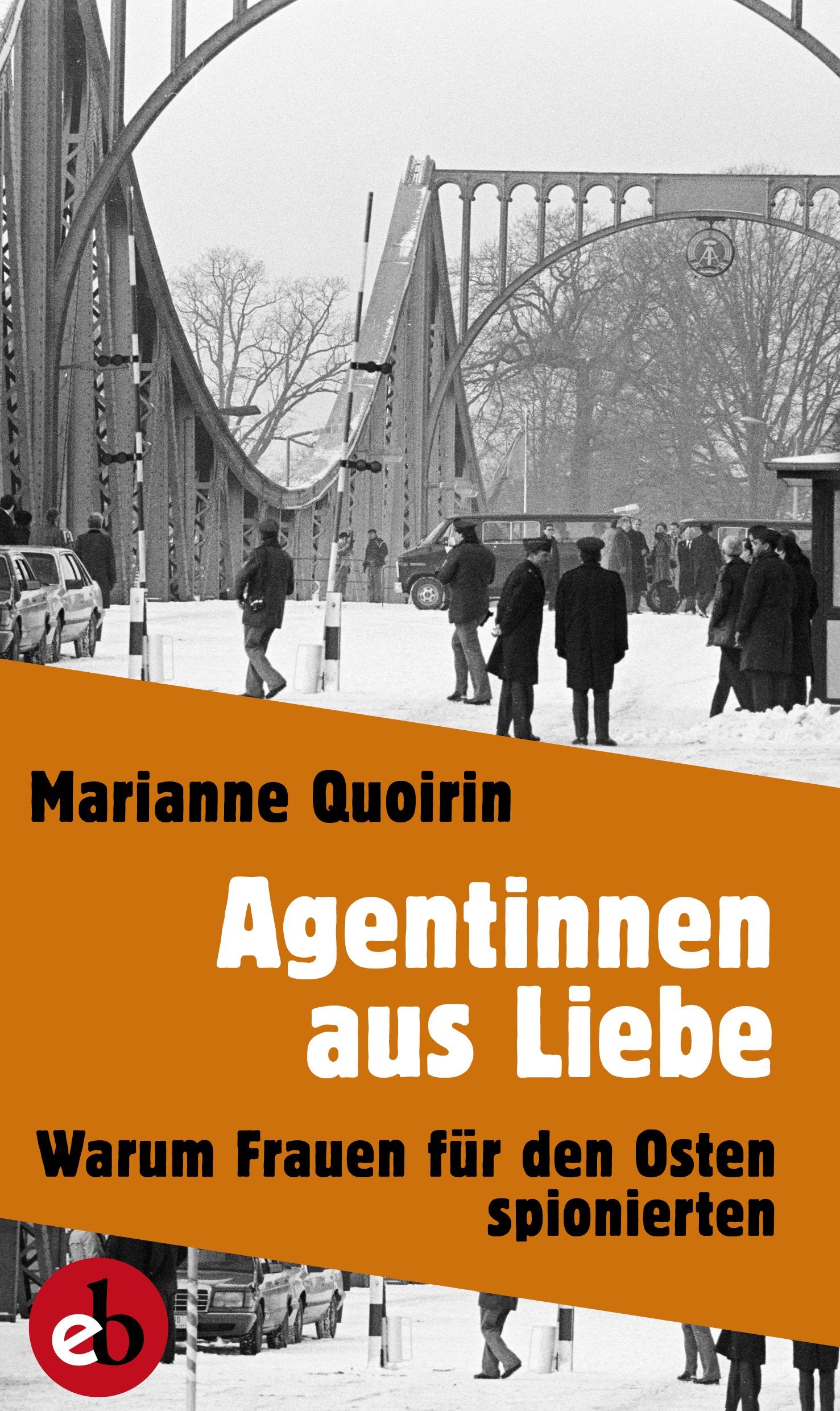 Agentinnen aus Liebe: Warum Frauen für den Osten spionierten Art & Literature Books