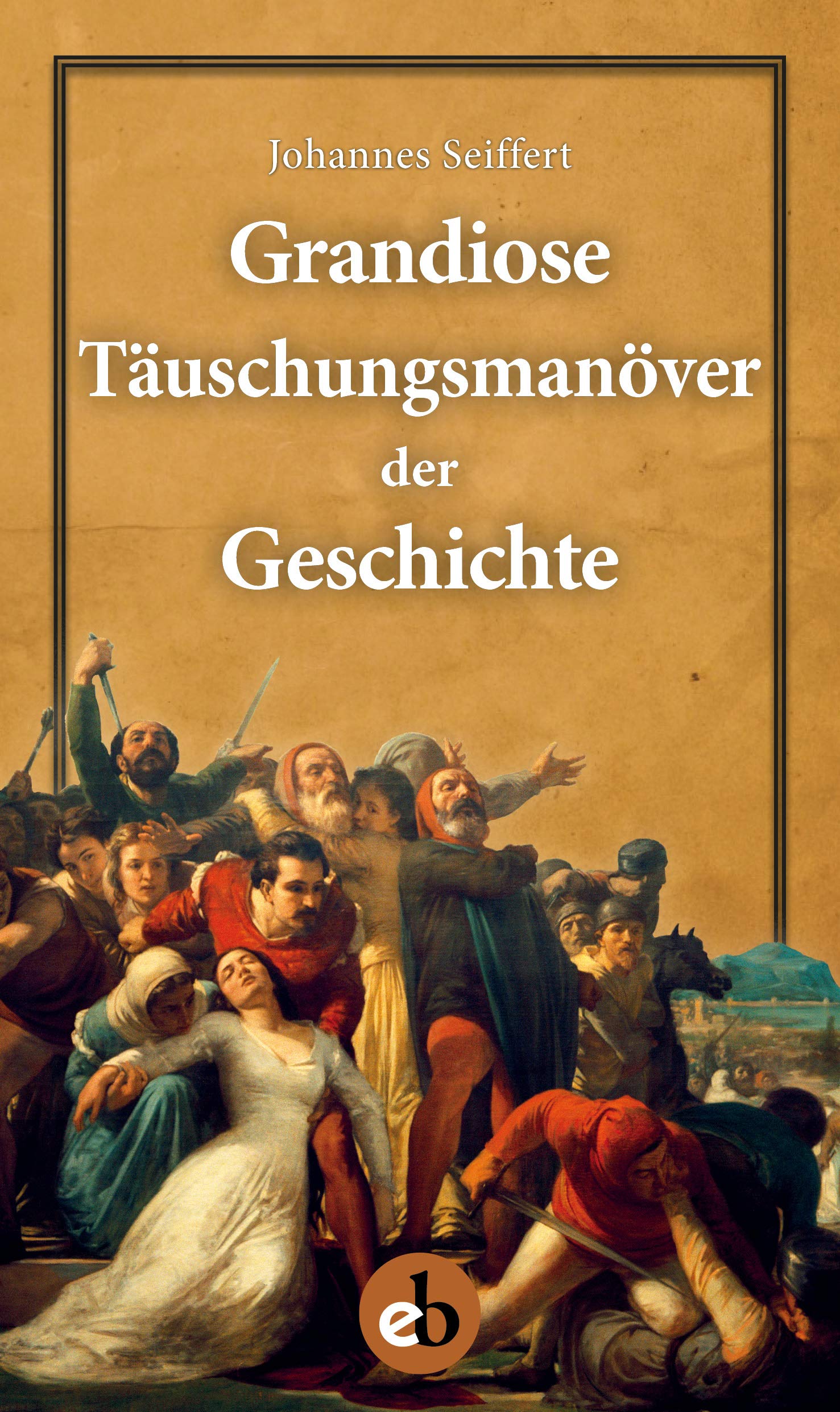 Grandiose Täuschungsmanöver der Geschichte Politics & History