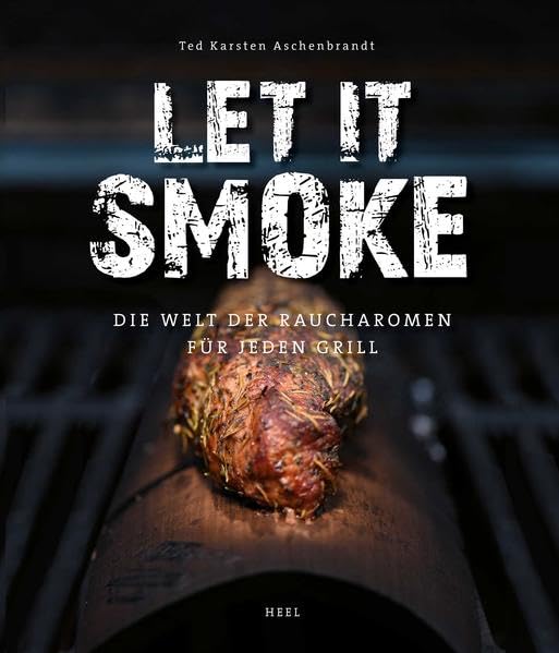 Let it smoke!: Die Welt der Raucharomen für jeden Grill Leisure, Home & Garden