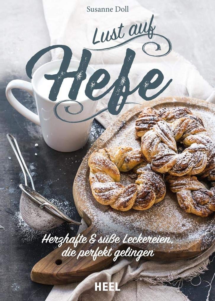 Lust auf Hefe: Herzhafte & süße Leckereien, die perfekt gelingen Leisure, Home & Garden
