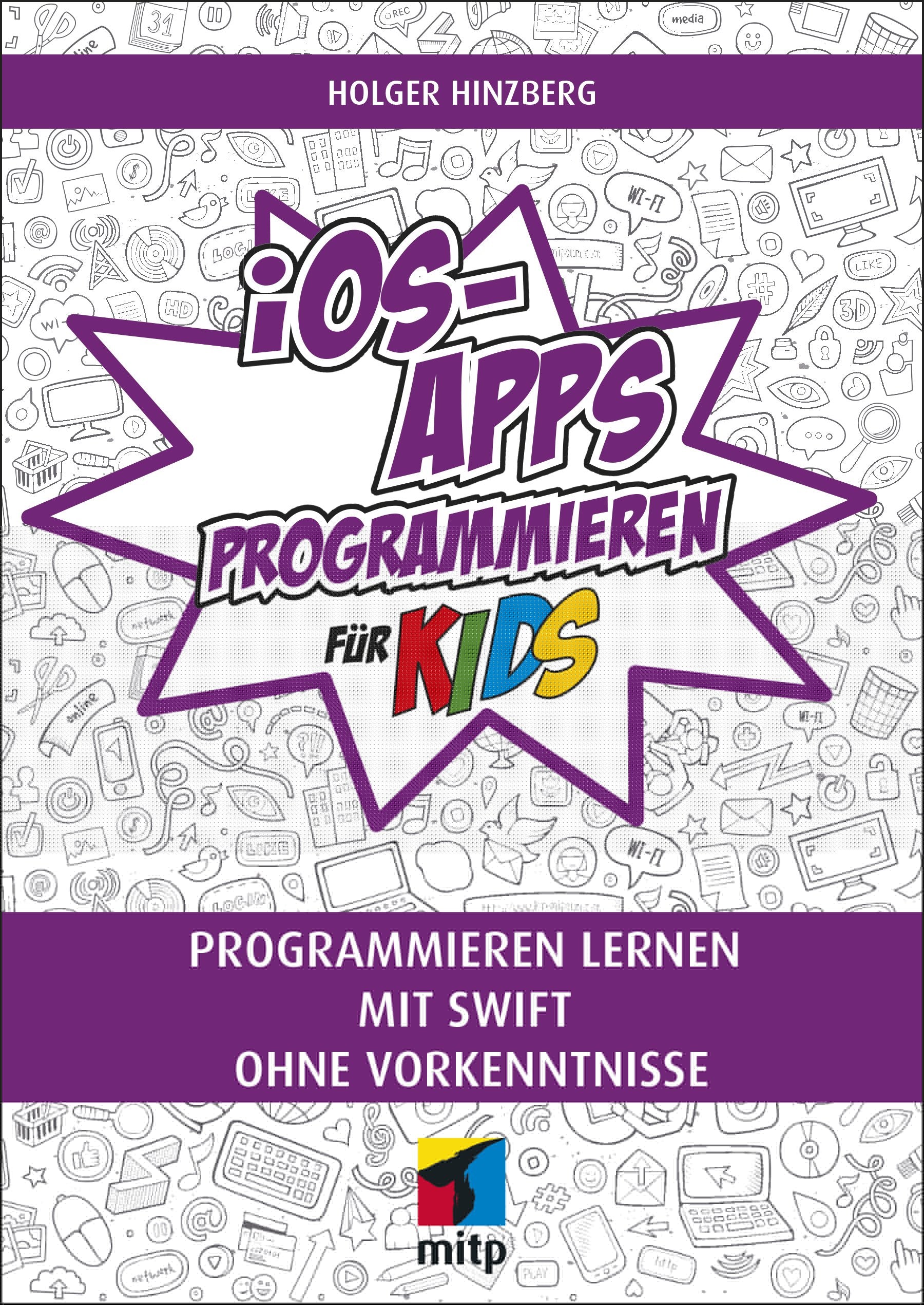 iOS-Apps programmieren für Kids: Programmieren lernen mit Swift ohne Vorkenntnisse (mitp für Kids) Computer Science