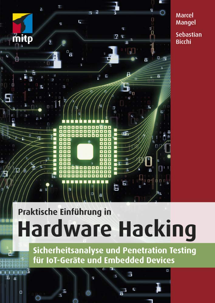 Praktische Einführung in Hardware Hacking: Sicherheitsanalyse und Penetration Testing für IoT-Geräte und Embedded Devices (mitp Professional) Computer Science
