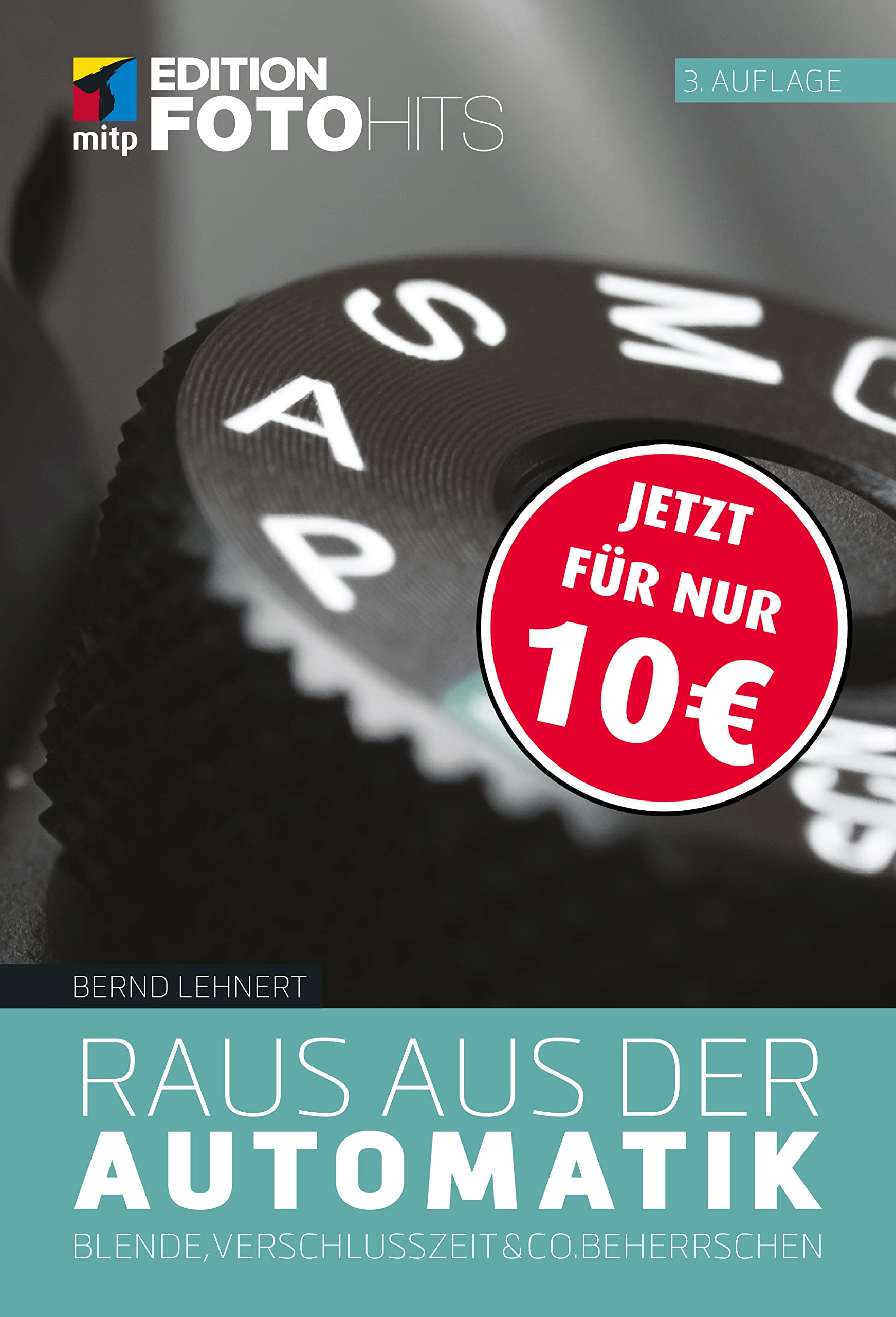 Raus aus der Automatik: Blende, Verschlusszeit & Co. beherrschen (Edition FotoHits) Photography
