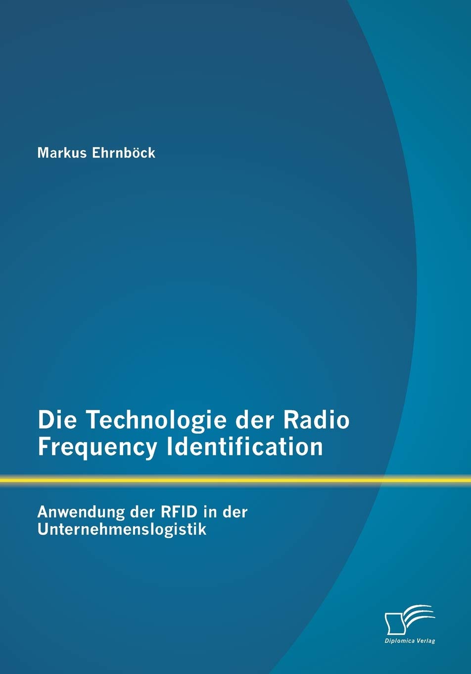 Die Technologie der Radio Frequency Identification: Anwendung der RFID in der Unternehmenslogistik Law