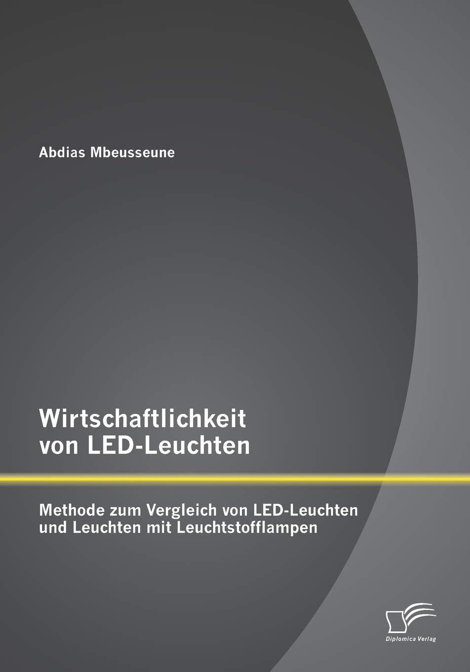 Wirtschaftlichkeit von LED-Leuchten: Methode zum Vergleich von LED-Leuchten und Leuchten mit Leuchtstofflampen Business & Technology