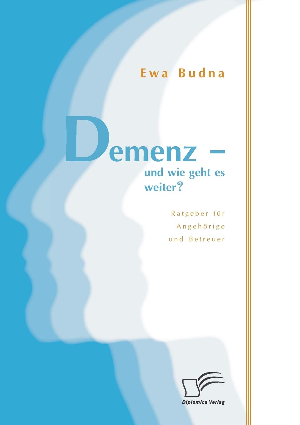 Demenz - und wie geht es weiter? Ratgeber für Angehörige und Betreuer Medicine