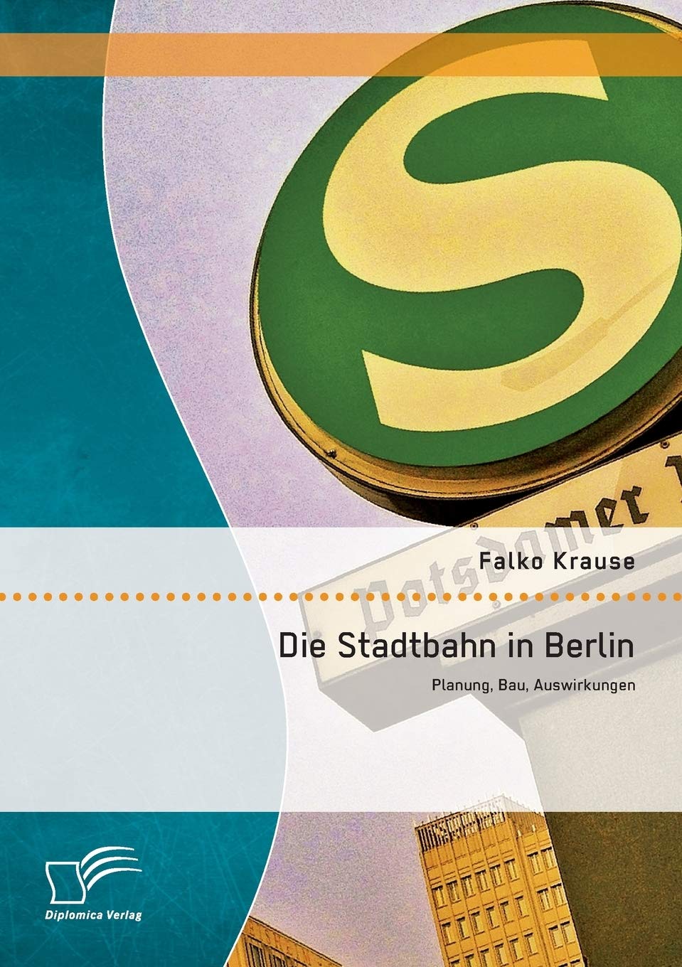 Die Stadtbahn in Berlin: Planung, Bau, Auswirkungen Politics & History