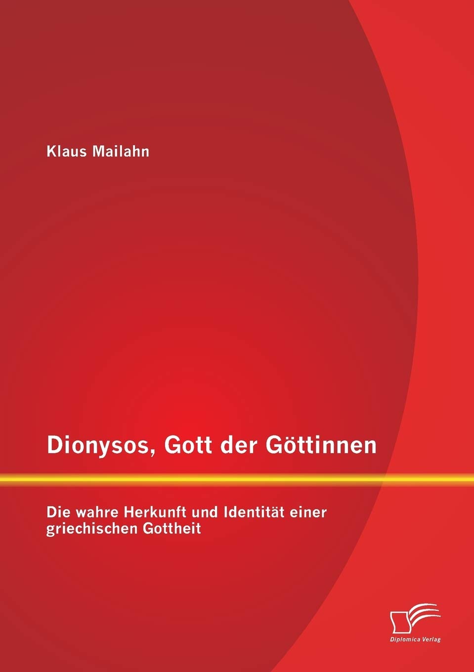 Dionysos, Gott der Göttinnen: Die wahre Herkunft und Identität einer griechischen Gottheit Religion & Esotericism