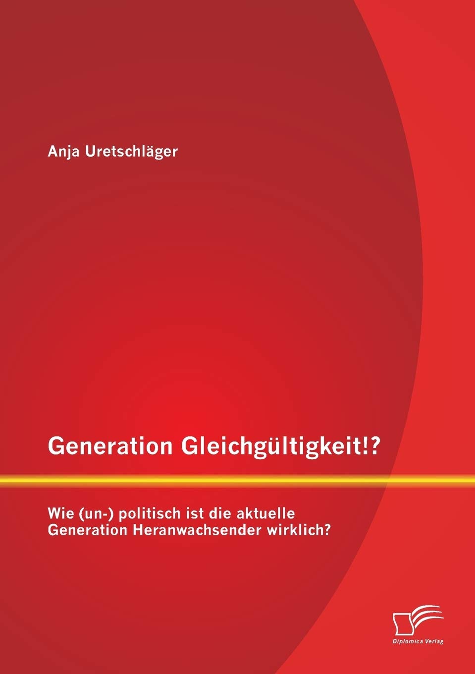 Generation Gleichgültigkeit!? Wie (un-) politisch ist die aktuelle Generation Heranwachsender wirklich? Law