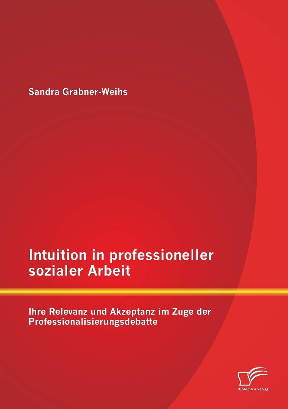 Intuition in professioneller sozialer Arbeit: Ihre Relevanz und Akzeptanz im Zuge der Professionalisierungsdebatte Education & Training