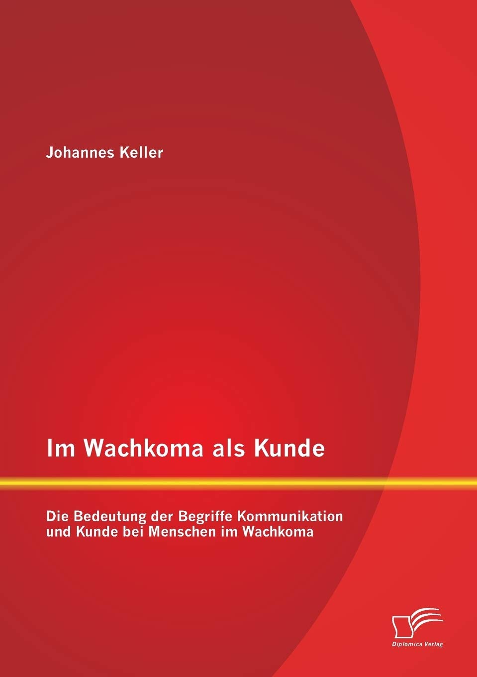 Im Wachkoma als Kunde: Die Bedeutung der Begriffe Kommunikation und Kunde bei Menschen im Wachkoma Education & Training