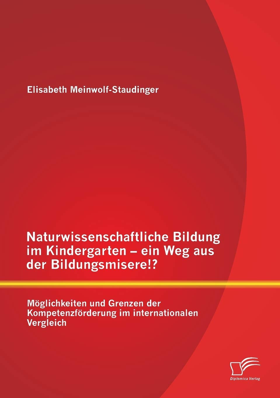 Naturwissenschaftliche Bildung im Kindergarten - ein Weg aus der Bildungsmisere!? Möglichkeiten und Grenzen der Kompetenzförderung im internationalen Vergleich Learning & Reference