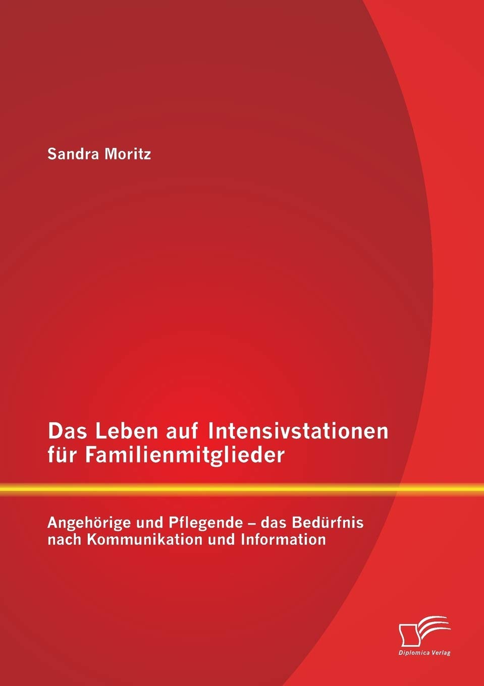 Das Leben auf Intensivstationen für Familienmitglieder: Angehörige und Pflegende - das Bedürfnis nach Kommunikation und Information Medicine