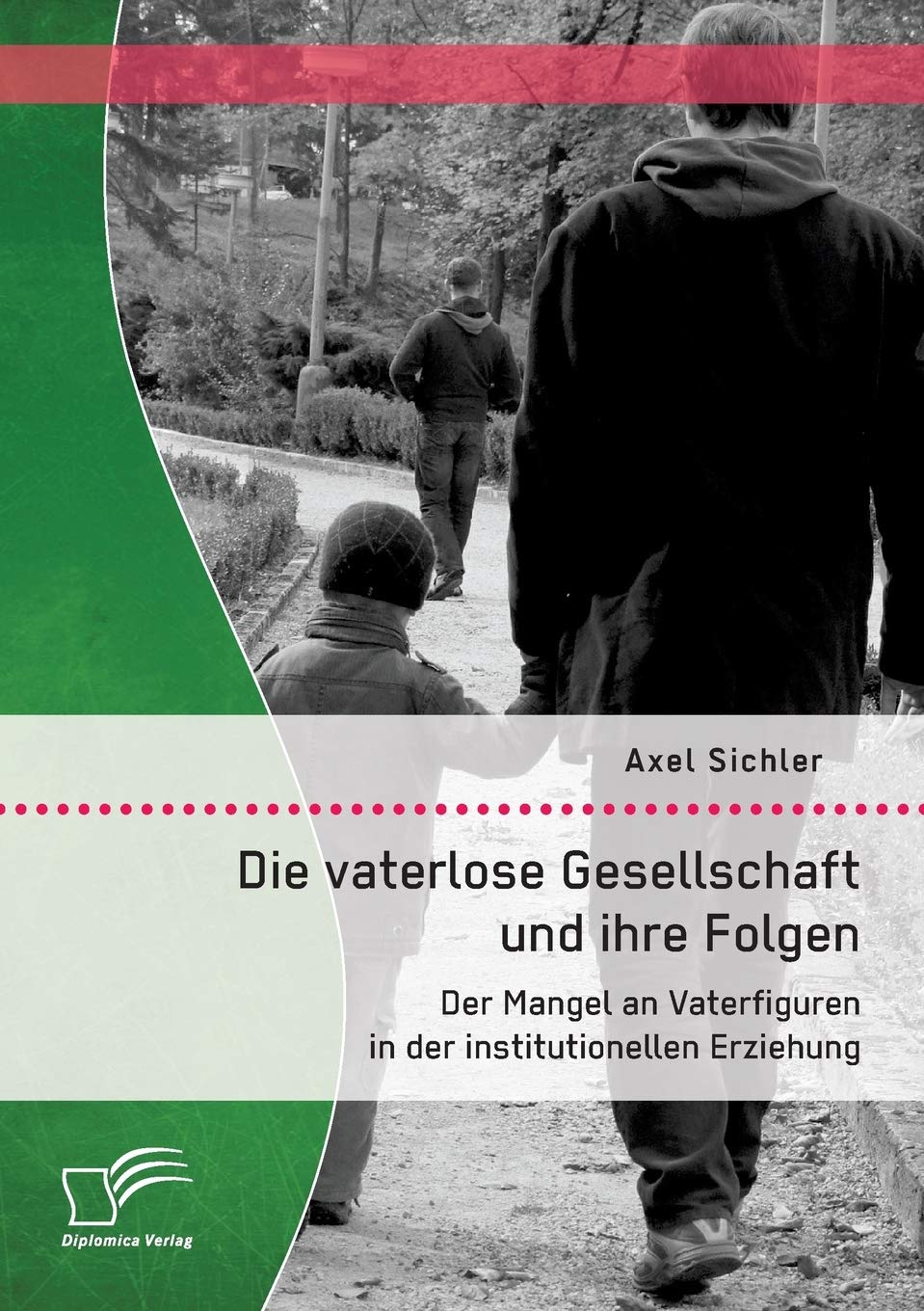 Die vaterlose Gesellschaft und ihre Folgen: Der Mangel an Vaterfiguren in der institutionellen Erziehung Law