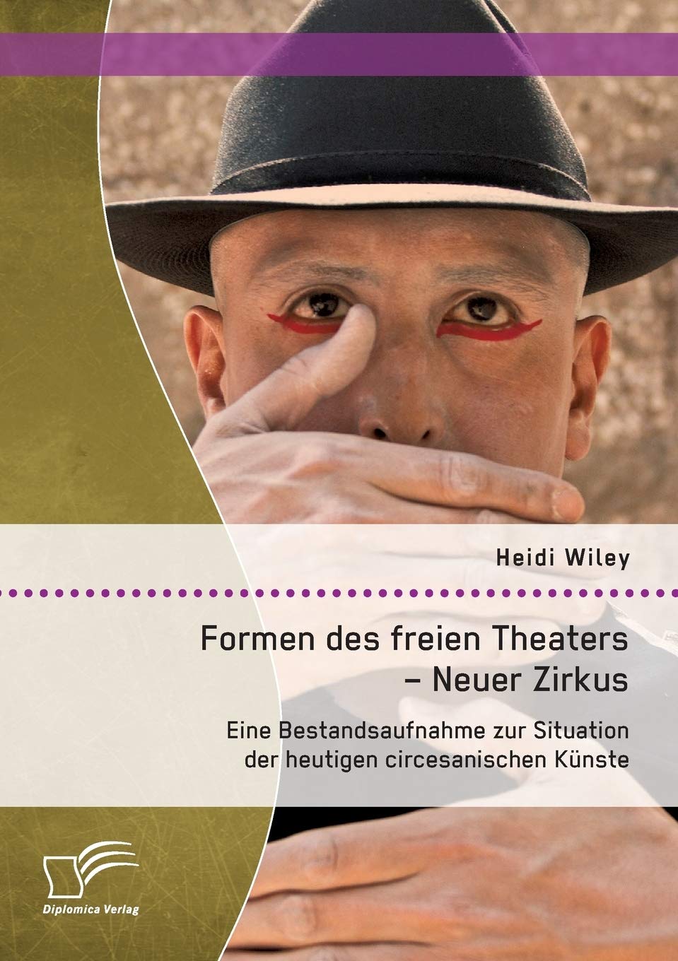 Formen des freien Theaters - Neuer Zirkus: Eine Bestandsaufnahme zur Situation der heutigen circesanischen Künste Film, Art & Culture
