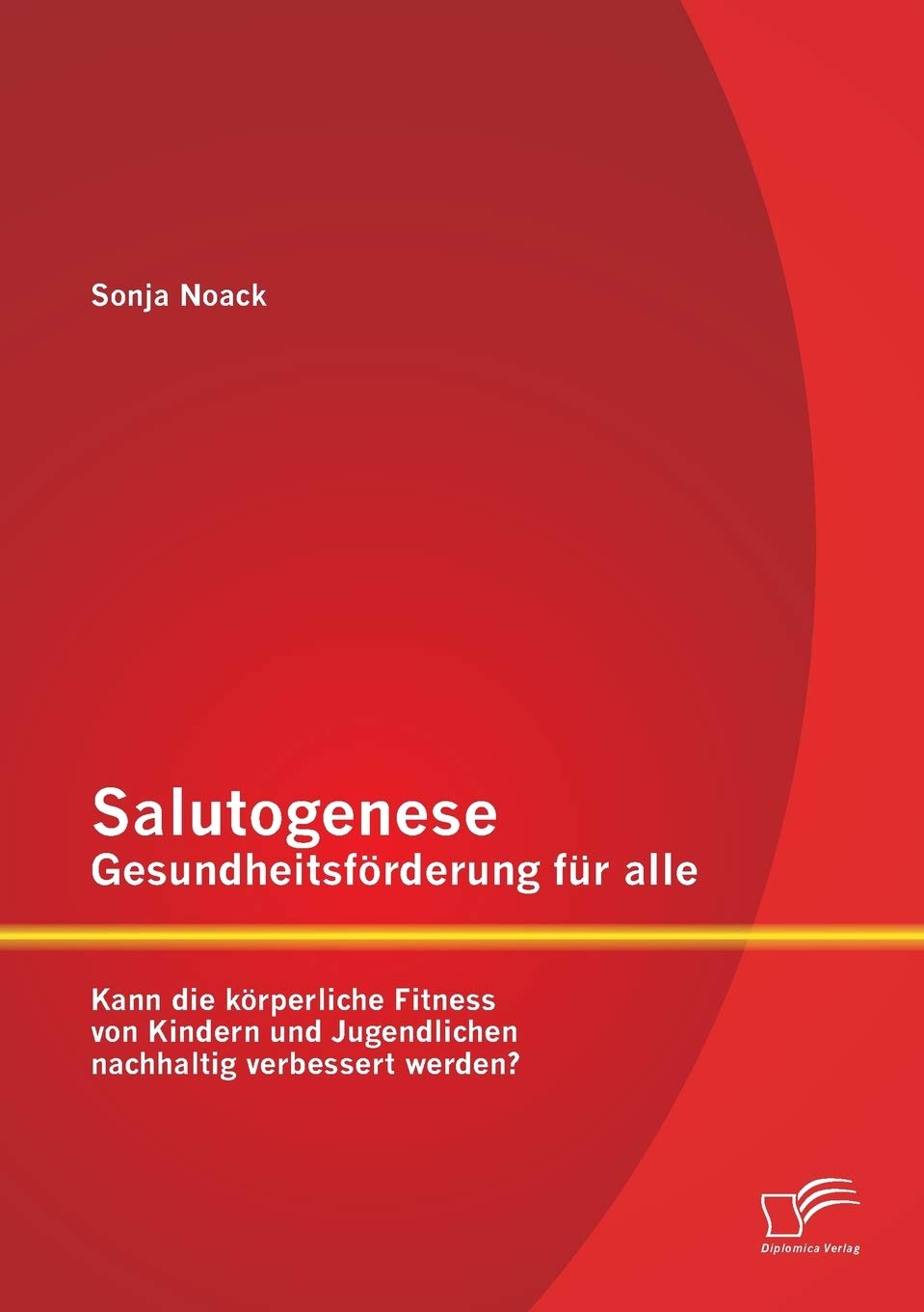 Salutogenese - Gesundheitsförderung für alle: Kann die körperliche Fitness von Kindern und Jugendlichen nachhaltig verbessert werden? Education & Training