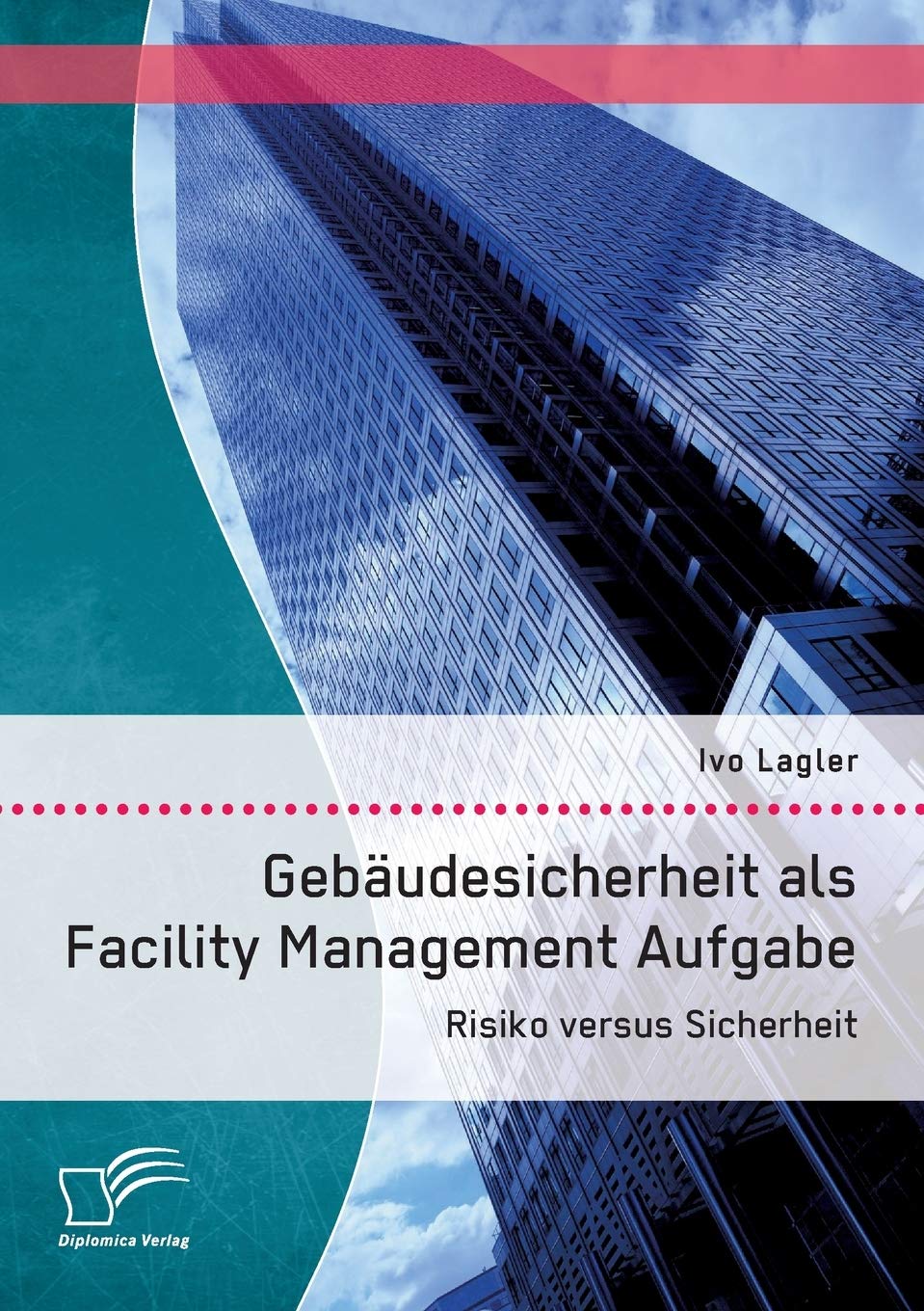 Gebäudesicherheit als Facility Management Aufgabe: Risiko versus Sicherheit Law