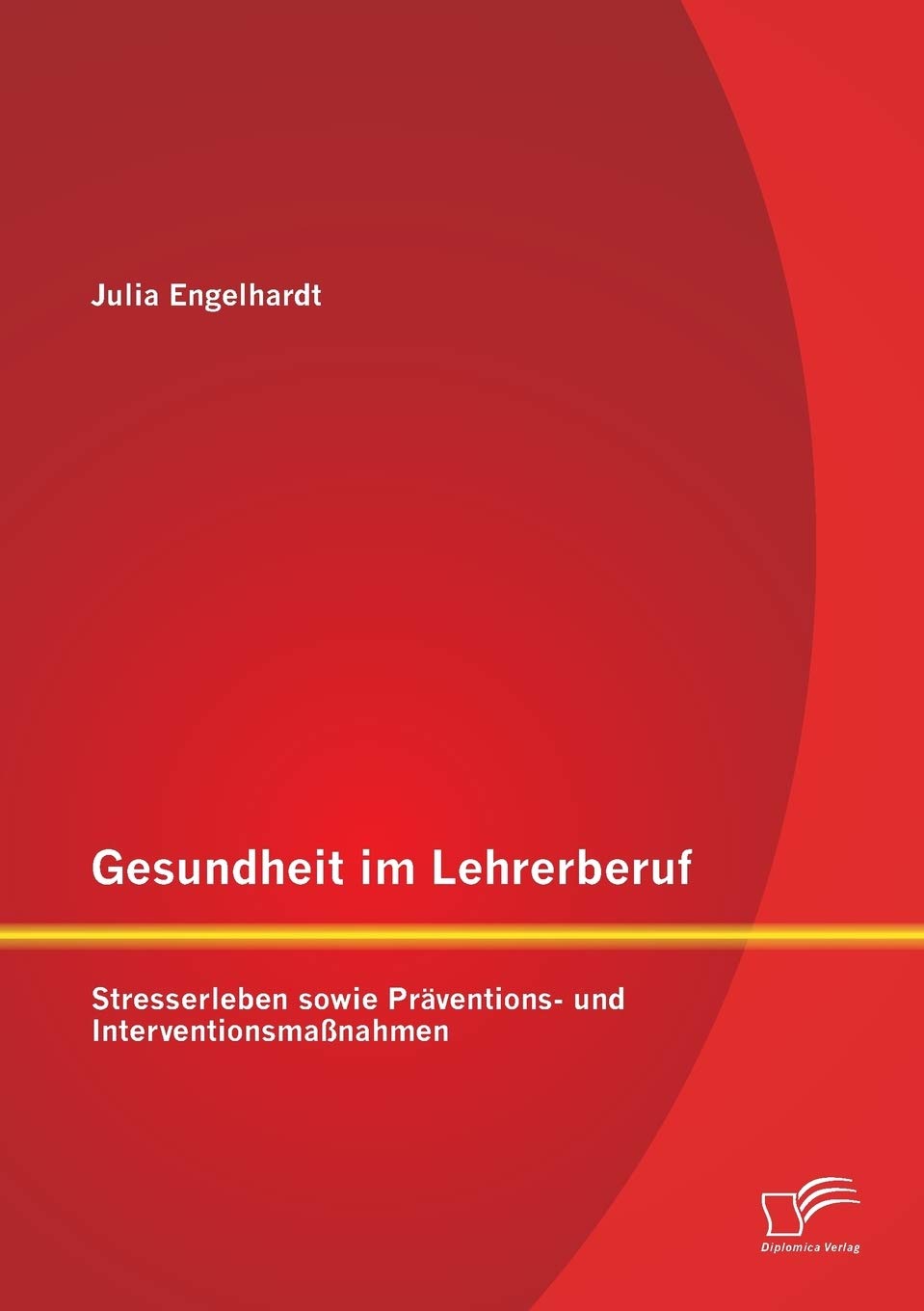 Gesundheit im Lehrerberuf: Stresserleben sowie Präventions- und Interventionsmaßnahmen Education & Training