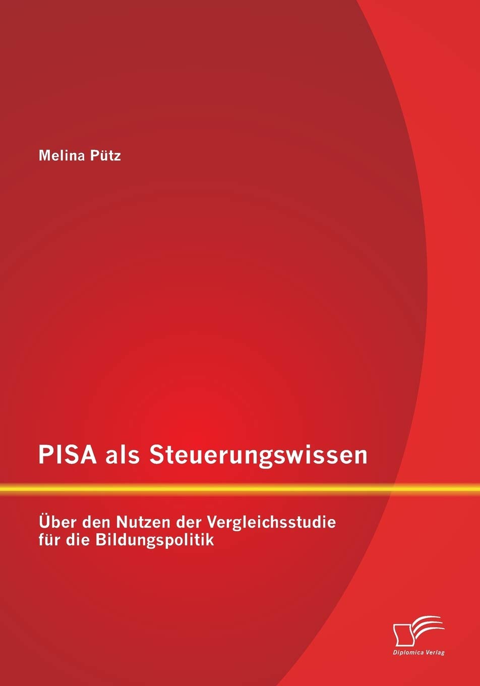 Pisa als Steuerungswissen: Über den Nutzen der Vergleichsstudie für die Bildungspolitik Law