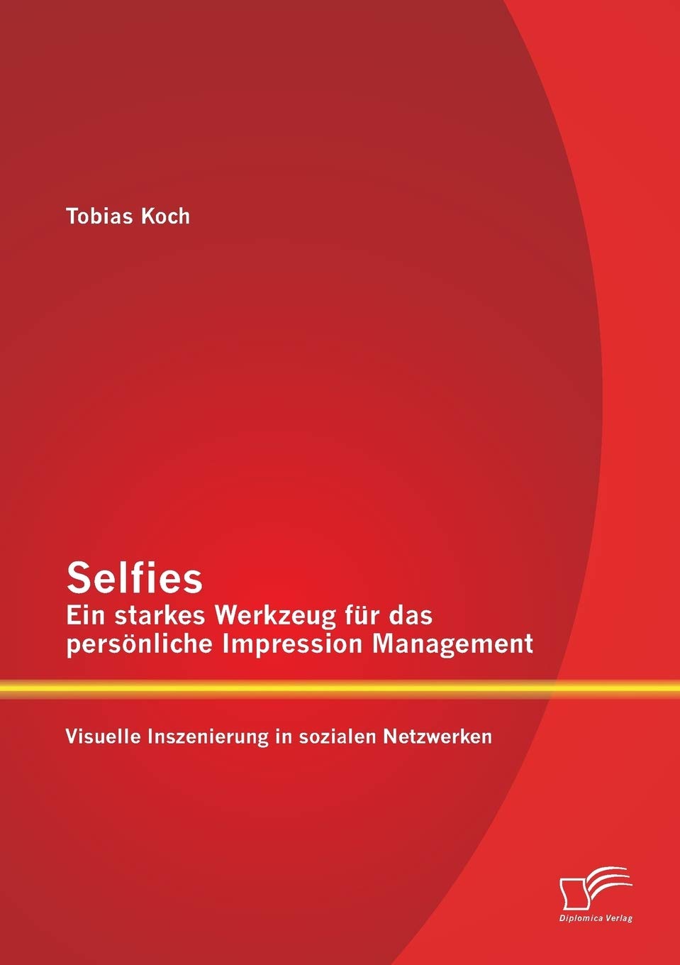 Selfies - Ein starkes Werkzeug für das persönliche Impression Management: Visuelle Inszenierung in sozialen Netzwerken book