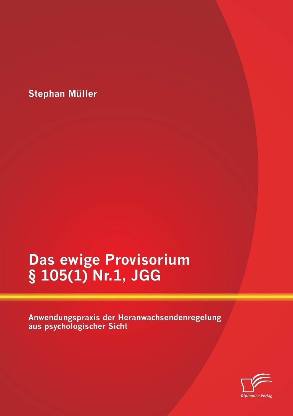 Das ewige Provisorium § 105(1) Nr.1, JGG: Anwendungspraxis der Heranwachsendenregelung aus psychologischer Sicht Law
