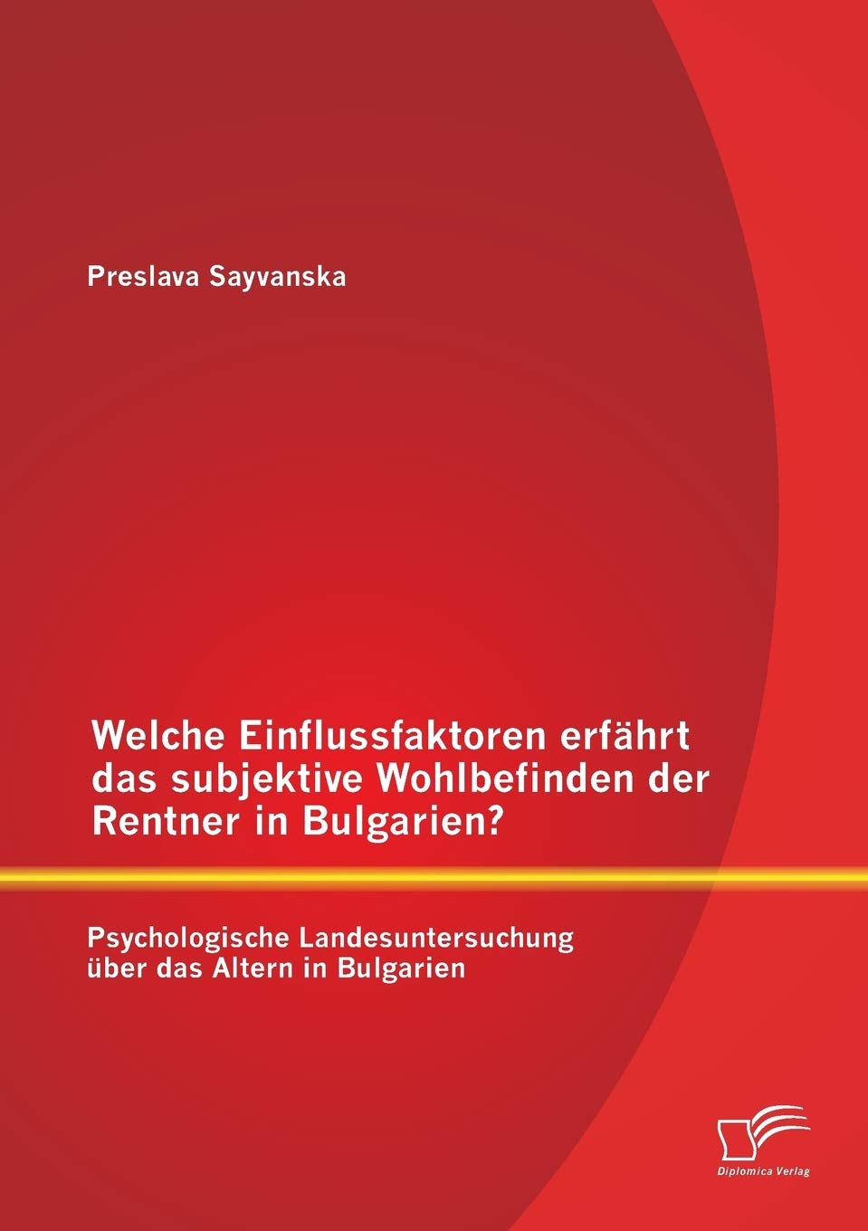 Welche Einflussfaktoren erfährt das subjektive Wohlbefinden der Rentner in Bulgarien? Psychologische Landesuntersuchung über das Altern in Bulgarien Law