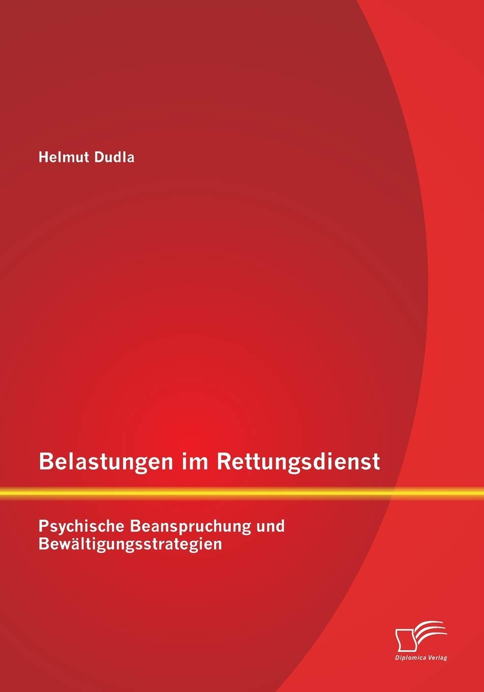 Belastungen im Rettungsdienst: Psychische Beanspruchung und Bewältigungsstrategien Psychology