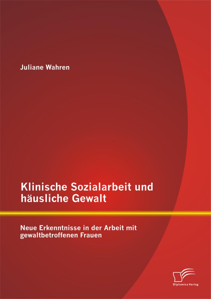Klinische Sozialarbeit und häusliche Gewalt: Neue Erkenntnisse in der Arbeit mit gewaltbetroffenen Frauen Psychology