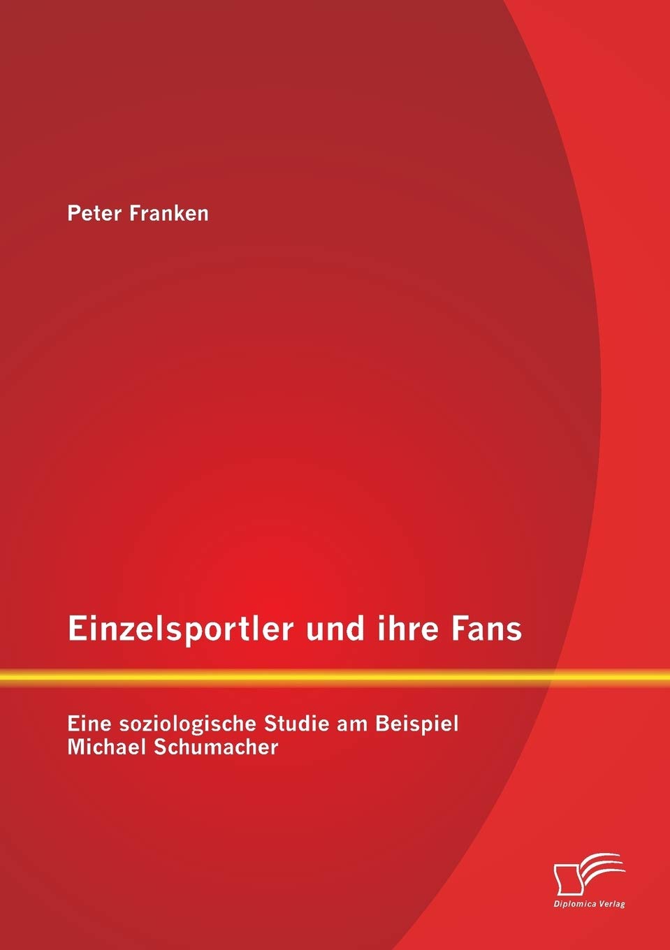 Einzelsportler und ihre Fans: Eine soziologische Studie am Beispiel Michael Schumacher Law