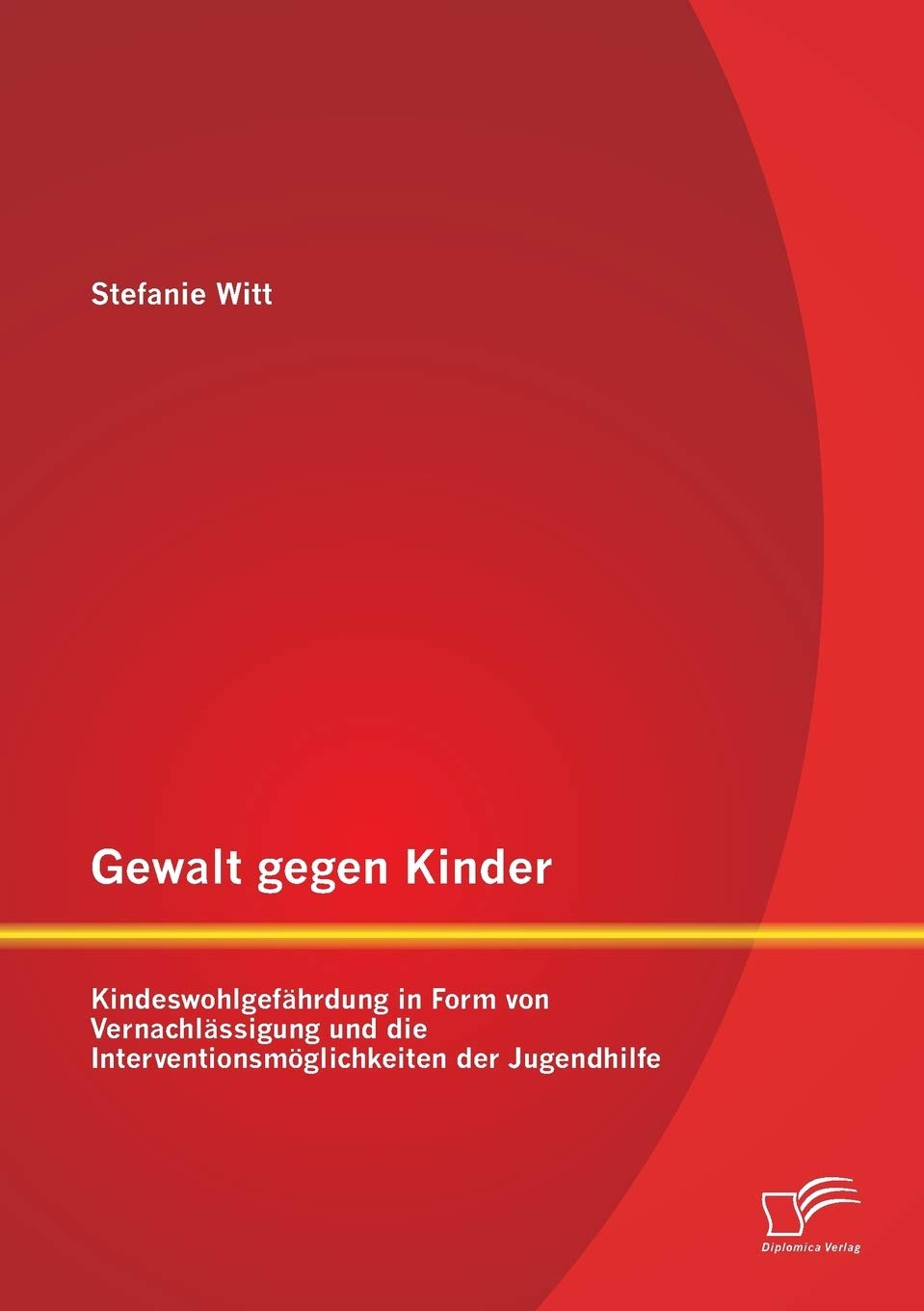 Gewalt gegen Kinder: Kindeswohlgefährdung in Form von Vernachlässigung und die Interventionsmöglichkeiten der Jugendhilfe Social Sciences