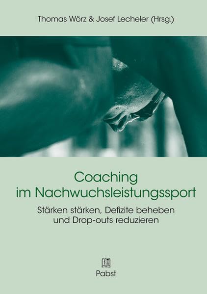 Coaching im Nachwuchsleistungssport: Stärken stärken, Defizite beheben und Drop-outs reduzieren Psychology