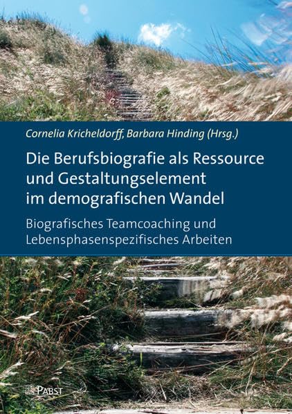 Die Berufsbiografie als Ressource und Gestaltungselement im demografischen Wandel: Biografisches Teamcoaching und Lebensphasenspezifisches Arbeiten Psychology