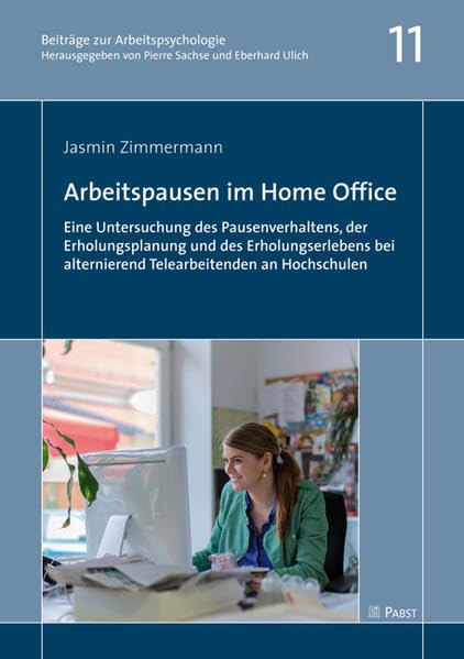 Arbeitspausen im Home Office: Eine Untersuchung des Pausenverhaltens, der Erholungsplanung und des Erholungserlebens bei alternierend Telearbeitenden an Hochschulen (Beiträge zur Arbeitspsychologie) Business, Finance & Career