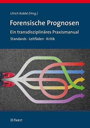 Forensische Prognosen: Ein transdisziplinäres Praxismanual. Standards · Leitfäden · Kritik Psychology