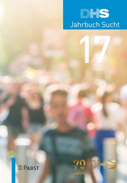 DHS Jahrbuch Sucht 2017: 70 Jahre 1947 -2017 Medicine