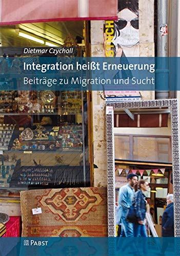 Integration heißt Erneuerung: Beiträge zu Migration und Sucht Medicine
