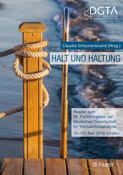 Halt und Haltung: Reader zum 39. Fachkongress der Deutschen Gesellschaft für Transaktionsanalyse: Reader zum 39. Fachkongress der Deutschen ... Transaktionsanalyse 10.-12. Mai 2019, Lindau Medicine