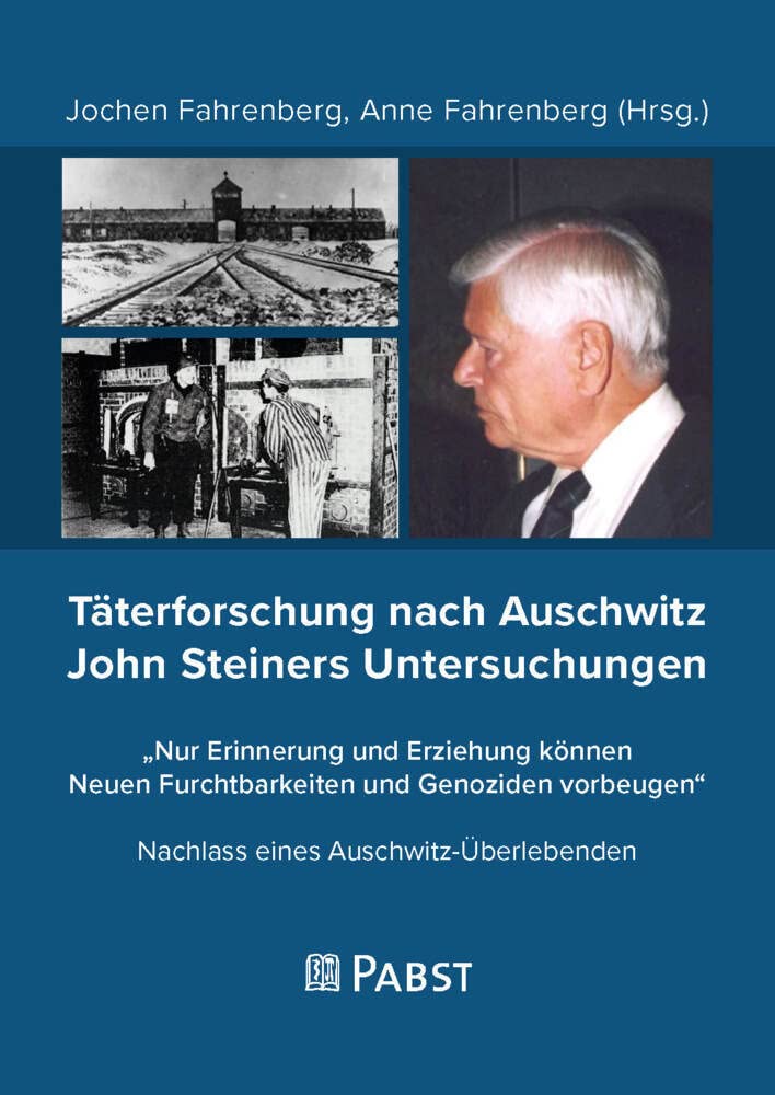 Täterforschung nach Auschwitz John Steiners Untersuchungen: Nachlass eines Auschwitz-Überlebenden Social Sciences