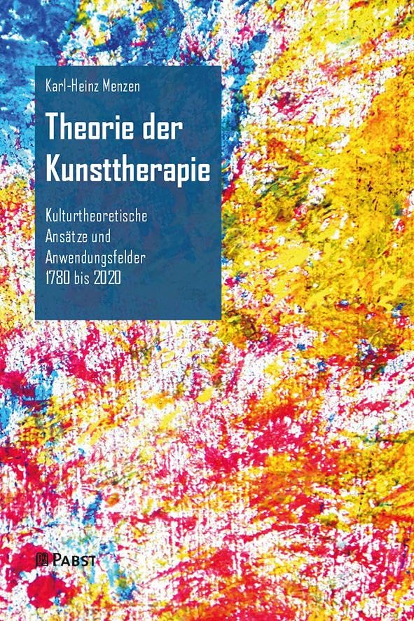 Theorie der Kunsttherapie: Kulturtheoretische Ansätze und Anwendungsfelder 1780 bis 2020 Medicine