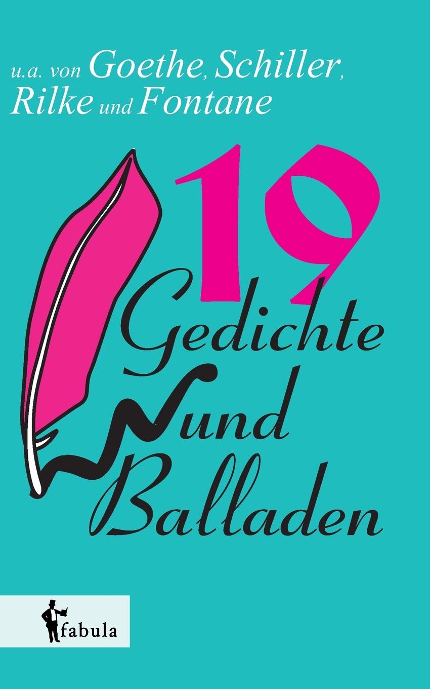 19 Gedichte und Balladen: u.a. von Goethe, Schiller, Rilke und Fontane Classics