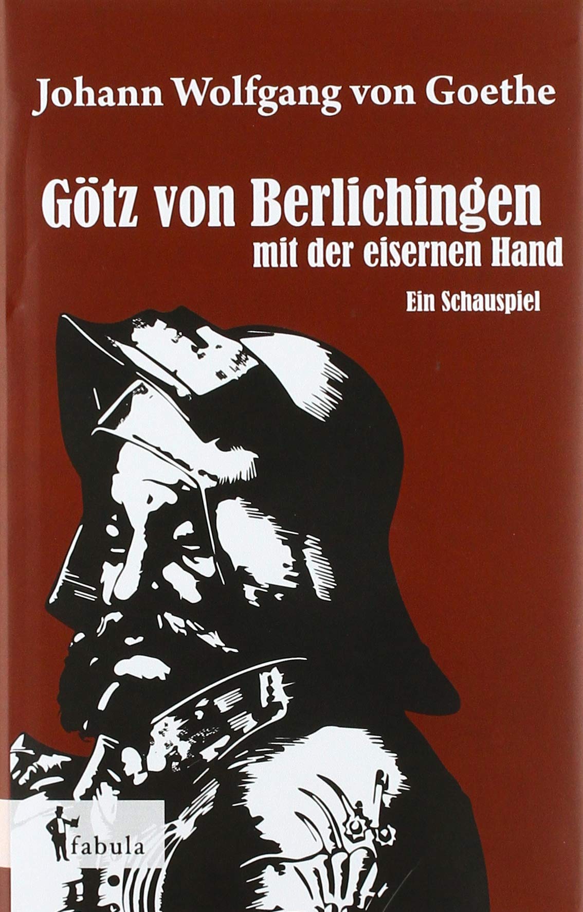 Götz von Berlichingen mit der eisernen Hand: Ein Schauspiel Drama